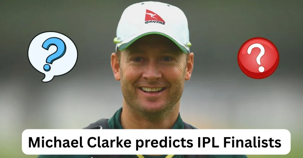 Michael-Clarke-predicts-IPL-Finalists-.webp.webp