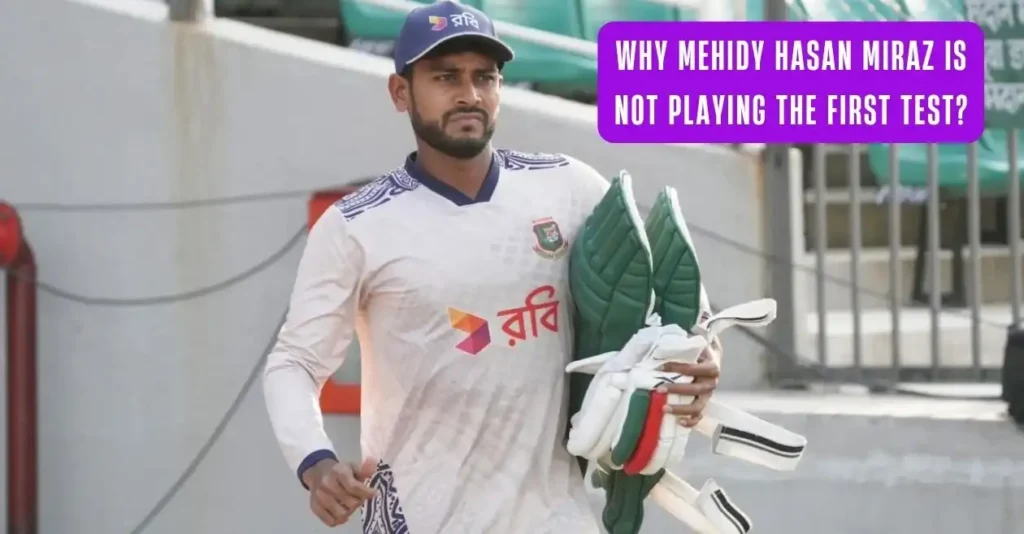 Why-mehidy-hasan-miraz-is-not-playing-the-first-Test.webp.webp